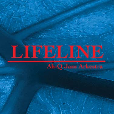 Ah-Q Jazz Arkestra Lifeline 2021